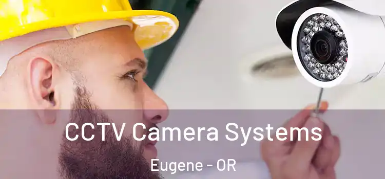 CCTV Camera Systems Eugene - OR
