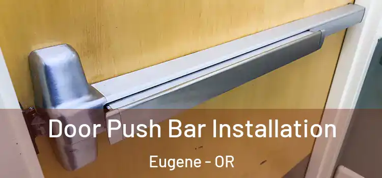 Door Push Bar Installation Eugene - OR