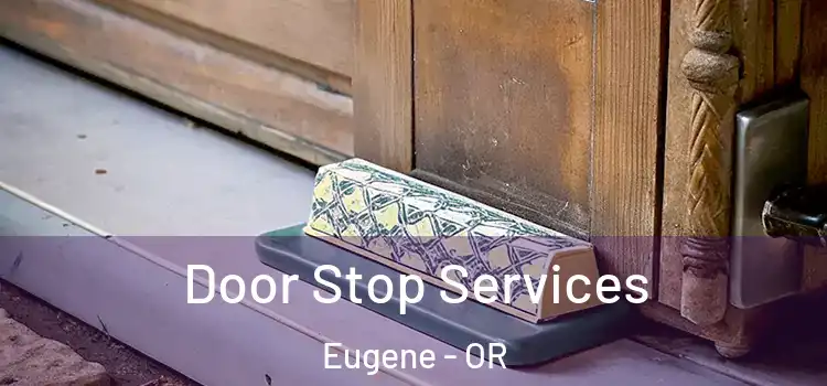 Door Stop Services Eugene - OR