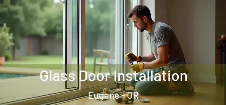 Glass Door Installation Eugene - OR