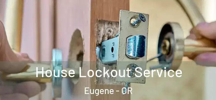 House Lockout Service Eugene - OR
