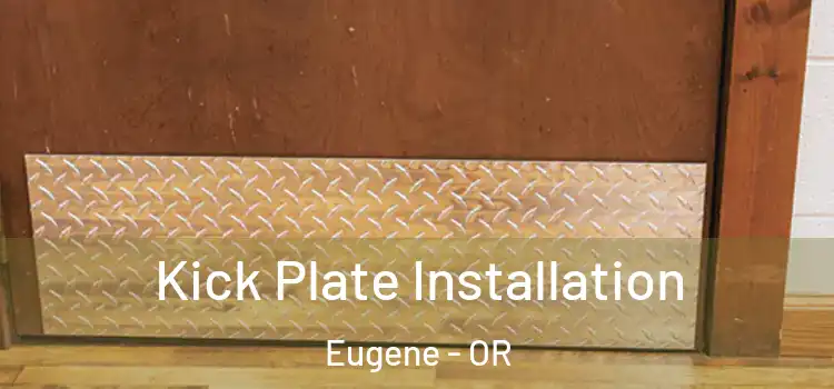 Kick Plate Installation Eugene - OR