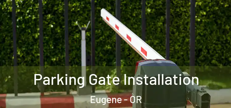 Parking Gate Installation Eugene - OR